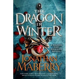 The Dragon in Winter: A Kagen the Damned Novel -- Jonathan Maberry